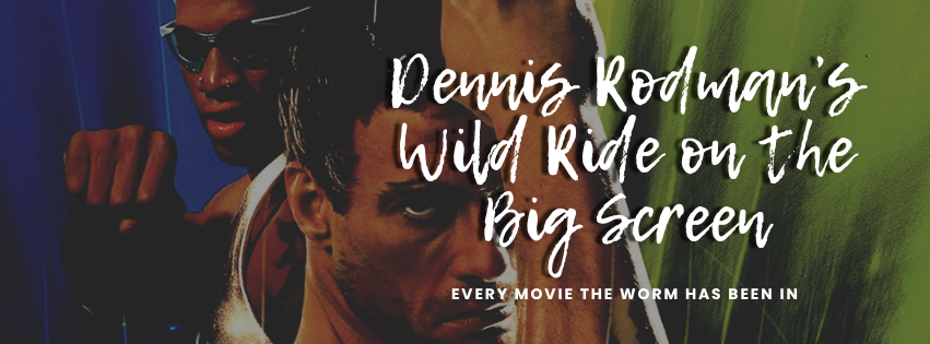 Dennis Rodman’s Wild Ride on the Big Screen: Every Movie the Worm Has Been In