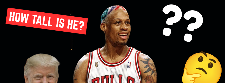 How Tall is Dennis Rodman, Anyway? (Donald Trump's Height Re-Enters the Conversation)